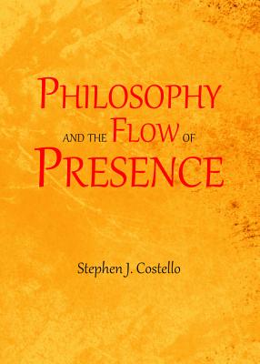 Philosophy and the Flow of Presence - Costello, Stephen J.