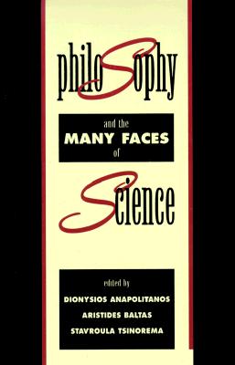 Philosophy and the Many Faces of Science - Anapolitanos, Dionysios (Editor), and Baltas, Aristides (Editor), and Tsinorema, Stavroula (Editor)