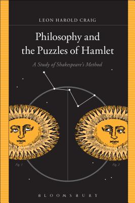 Philosophy and the Puzzles of Hamlet: A Study of Shakespeare's Method - Craig, Leon Harold
