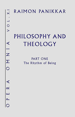 Philosophy and Theology: The Rhythm of Being - Panikkar, Raimon, and Pavan, Milena Carrera (Editor), and Prabhu, Joseph (Foreword by)