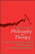 Philosophy as Therapy: An Interpretation and Defense of Wittgenstein's Later Philosophical Project