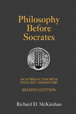 Philosophy Before Socrates: An Introduction with Texts and Commentary - McKirahan, Richard D.