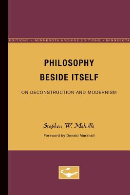 Philosophy Beside Itself: On Deconstruction and Modernism Volume 27 - Melville, Stephen W, and Marshall, Donald (Foreword by)