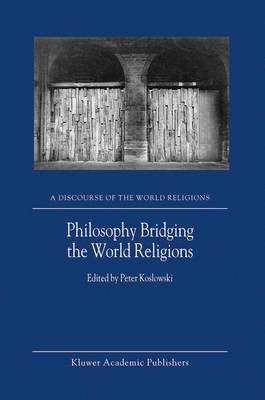 Philosophy Bridging the World Religions - Koslowski, P (Editor)