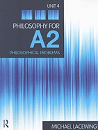 Philosophy for A2: Unit 4: Philosophical Problems, 2008 Aqa Syllabus