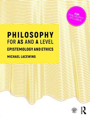 Philosophy for AS and A Level: Epistemology and Moral Philosophy - Lacewing, Michael