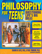 Philosophy for Teens: Questioning Life's Big Ideas (Grades 7-12)