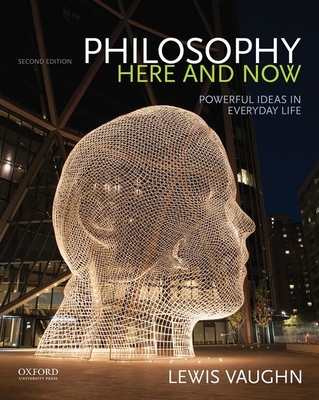 Philosophy Here and Now: Powerful Ideas in Everyday Life - Vaughn, Lewis, Mr.