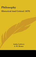 Philosophy: Historical And Critical (1879) - Lefevre, Andre, and Keane, A H (Translated by)