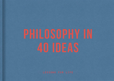 Philosophy in 40 ideas: lessons for life - The School of Life