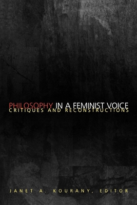 Philosophy in a Feminist Voice: Critiques and Reconstructions - Kourany, Janet a (Editor)