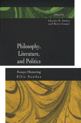 Philosophy, Literature, and Politics: Essays Honoring Ellis Sandoz - Embry, Charles R, Mr. (Editor), and Cooper, Barry (Editor)