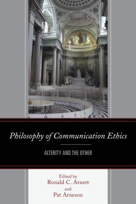 Philosophy of Communication Ethics: Alterity and the Other - Arnett, Ronald C (Editor), and Arneson, Patricia (Editor), and Allen, Brenda (Contributions by)