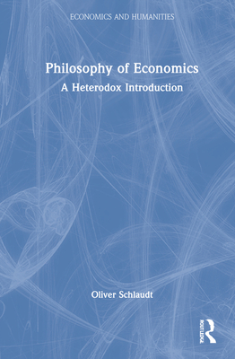 Philosophy of Economics: A Heterodox Introduction - Schlaudt, Oliver