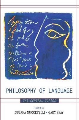 Philosophy of Language: The Central Topics - Nuccetelli, Susana (Editor), and Seay, Gary (Editor), and Austin, J L (Contributions by)