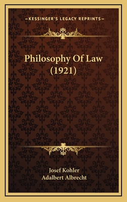 Philosophy of Law (1921) - Kohler, Josef, and Albrecht, Adalbert (Translated by)