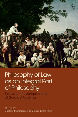 Philosophy of Law as an Integral Part of Philosophy: Essays on the Jurisprudence of Gerald J Postema - Bustamante, Thomas (Editor), and Decat, Thiago Lopes (Editor)