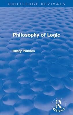 Philosophy of Logic (Routledge Revivals) - Putnam, Hilary