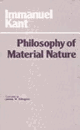 Philosophy of Material Nature: Metaphysical Foundations of Natural Science and Prolegomena - Kant, Immanuel, and Ellington, James W (Translated by)