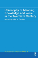 Philosophy of Meaning, Knowledge and Value in the Twentieth Century: Routledge History of Philosophy Volume 10