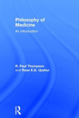 Philosophy of Medicine: An Introduction - Thompson, R. Paul, and Upshur, Ross