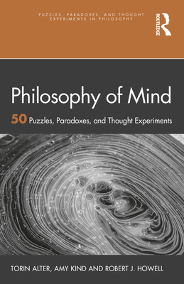 Philosophy of Mind: 50 Puzzles, Paradoxes, and Thought Experiments - Alter, Torin, and Kind, Amy, and Howell, Robert J