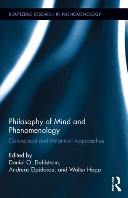 Philosophy of Mind and Phenomenology: Conceptual and Empirical Approaches - Dahlstrom, Daniel O. (Editor), and Elpidorou, Andreas (Editor), and Hopp, Walter (Editor)