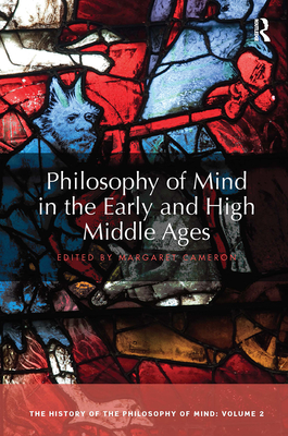 Philosophy of Mind in the Early and High Middle Ages: The History of the Philosophy of Mind, Volume 2 - Cameron, Margaret (Editor)
