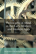 Philosophy of Mind in the Early Modern and Modern Ages: The History of the Philosophy of Mind, Volume 4