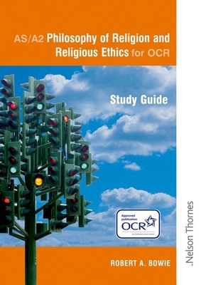 Philosophy of Religion and Religious Ethics As/Aa2 for OCR Study Guide - Bowie, Robert A