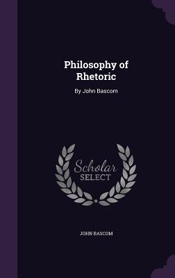 Philosophy of Rhetoric: By John Bascom - BASCOM, John