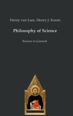 Philosophy of Science: Science in General - Koren, Henry J, and Van Laer, Henry