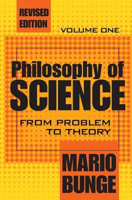 Philosophy of Science: Volume 1, from Problem to Theory - Bunge, Mario, Professor