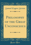 Philosophy of the Great Unconscious (Classic Reprint)