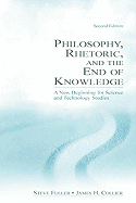 Philosophy, Rhetoric, and the End of Knowledge: A New Beginning for Science and Technology Studies