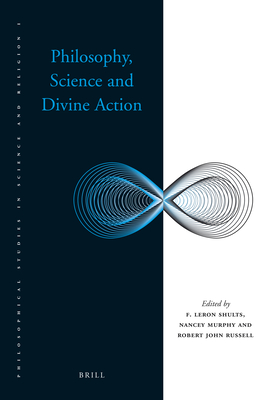 Philosophy, Science and Divine Action - Shults, F Leron (Editor), and C Murphy, Nancey (Editor), and Russell, Robert John (Editor)