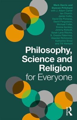 Philosophy, Science and Religion for Everyone - Pritchard, Duncan, and Harris, Mark