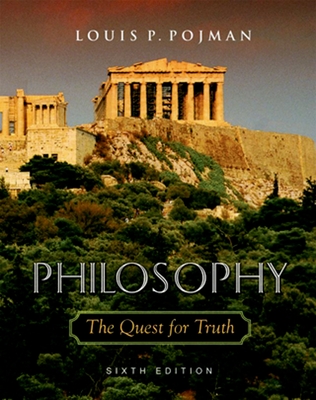 Philosophy: The Quest for Truth - Pojman, Louis P, Dr. (Editor)
