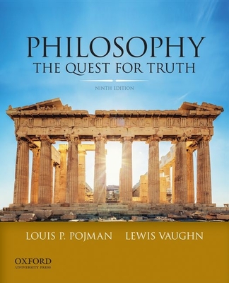 Philosophy: The Quest for Truth - Pojman, Louis P, Dr., and Vaughn, Lewis, Mr.