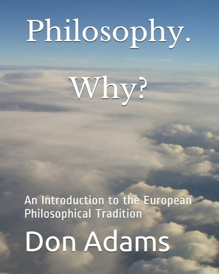 Philosophy. Why?: A Topical and Historical Introduction to European Philosophy - Adams, Don