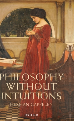Philosophy without Intuitions - Cappelen, Herman