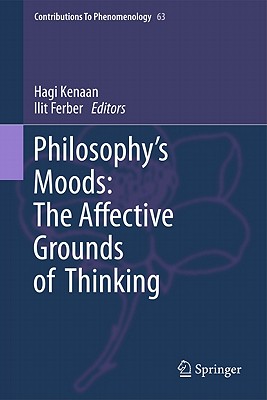 Philosophy's Moods: The Affective Grounds of Thinking - Kenaan, Hagi (Editor), and Ferber, Ilit (Editor)