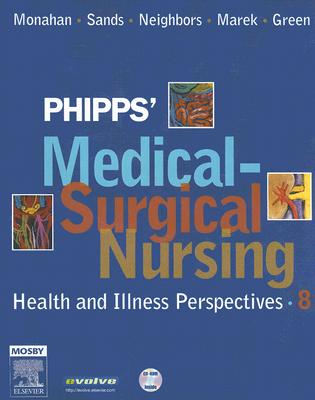 Phipps' Medical-Surgical Nursing: Health and Illness Perspectives - Monahan, Frances Donovan, PhD, RN, and Sands, Judith K, Edd, RN, and Neighbors, Marianne, Edd, RN