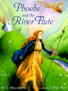 Phoebe and the River Flute - Helldorfer, Mary-Claire