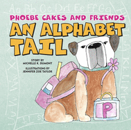 Phoebe Cakes and Friends an Alphabet Tail: Learn Your ABCs