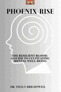 Phoenix Rise The Resilient Bloom: A Guide to Cultivating Mental Well-being