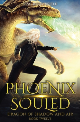 Phoenix Souled: Dragon of Shadow and Air Book 12 - Mountifield, Jess