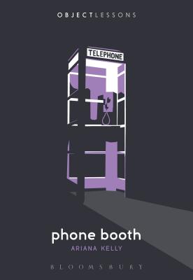 Phone Booth - Kelly, Ariana, and Schaberg, Christopher (Editor), and Bogost, Ian (Editor)