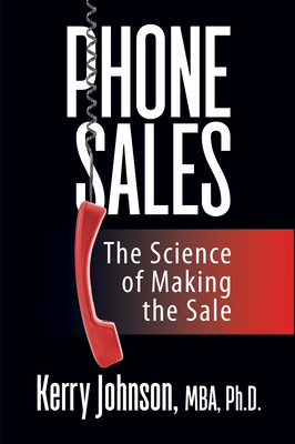 Phone Sales: The Science of Making the Sale - Johnson, Kerry, MBA