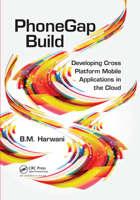 PhoneGap Build: Developing Cross Platform Mobile Applications in the Cloud - Harwani, Bintu